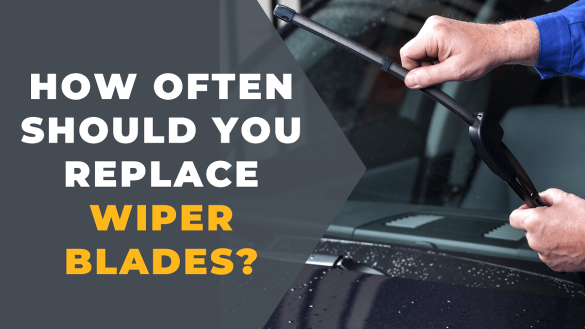 How Often Should You Replace Wiper Blades?